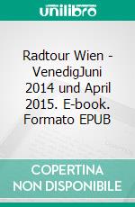 Radtour Wien - VenedigJuni 2014 und April 2015. E-book. Formato EPUB ebook