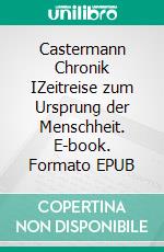 Castermann Chronik IZeitreise zum Ursprung der Menschheit. E-book. Formato EPUB ebook