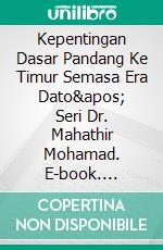 Kepentingan Dasar Pandang Ke Timur Semasa Era Dato' Seri Dr. Mahathir Mohamad. E-book. Formato EPUB ebook