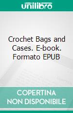 Crochet Bags and Cases. E-book. Formato EPUB ebook