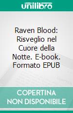 Raven Blood: Risveglio nel Cuore della Notte. E-book. Formato EPUB ebook
