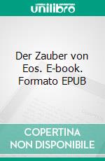 Der Zauber von Eos. E-book. Formato EPUB ebook