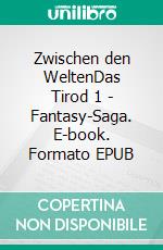 Zwischen den WeltenDas Tirod 1 - Fantasy-Saga. E-book. Formato EPUB ebook