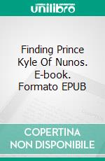Finding Prince Kyle Of Nunos. E-book. Formato EPUB ebook