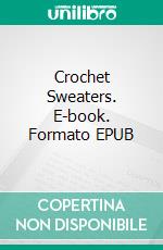 Crochet Sweaters. E-book. Formato EPUB ebook