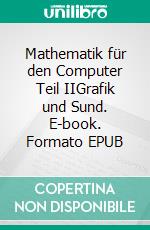 Mathematik für den Computer  Teil IIGrafik und Sund. E-book. Formato EPUB ebook