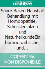 Säure-Basen-Haushalt Behandlung mit Homöopathie, Schüsslersalzen und NaturheilkundeEin homöopathischer und naturheilkundlicher Ratgeber. E-book. Formato EPUB ebook