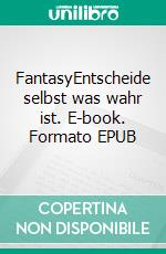 FantasyEntscheide selbst was wahr ist. E-book. Formato EPUB ebook