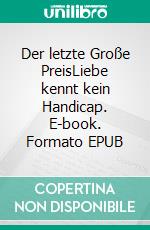 Der letzte Große PreisLiebe kennt kein Handicap. E-book. Formato EPUB ebook