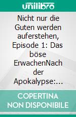Nicht nur die Guten werden auferstehen, Episode 1: Das böse ErwachenNach der Apokalypse: Cassiopeiapress Zombie Serie. E-book. Formato EPUB ebook