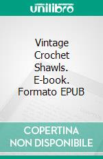 Vintage Crochet Shawls. E-book. Formato EPUB ebook