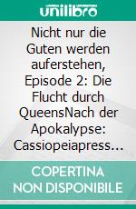 Nicht nur die Guten werden auferstehen, Episode 2: Die Flucht durch QueensNach der Apokalypse: Cassiopeiapress Zombie-Serie. E-book. Formato EPUB ebook