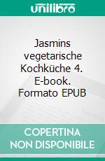 Jasmins vegetarische Kochküche 4. E-book. Formato EPUB ebook
