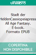 Stadt der HeldenCassiopeiapress All Age Fantasy. E-book. Formato EPUB ebook
