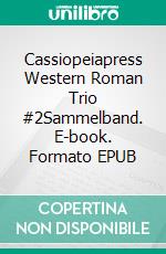 Cassiopeiapress Western Roman Trio #2Sammelband. E-book. Formato EPUB ebook