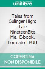 Tales from Gulinger High: Tale NineteenBite Me. E-book. Formato EPUB ebook