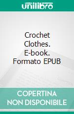 Crochet Clothes. E-book. Formato EPUB ebook