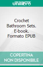 Crochet Bathroom Sets. E-book. Formato EPUB ebook