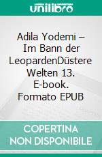 Adila Yodemi – Im Bann der LeopardenDüstere Welten 13. E-book. Formato EPUB ebook