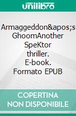 Armaggeddon's GhoomAnother SpeKtor thriller. E-book. Formato EPUB ebook