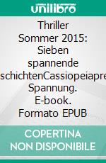 Thriller Sommer 2015: Sieben spannende GeschichtenCassiopeiapress Spannung. E-book. Formato EPUB ebook