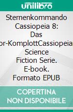 Sternenkommando Cassiopeia 8: Das Kandor-KomplottCassiopeiapress Science Fiction Serie. E-book. Formato EPUB ebook