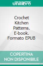 Crochet Kitchen Patterns. E-book. Formato EPUB ebook