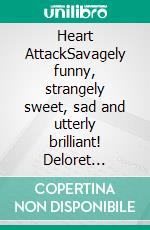 Heart AttackSavagely funny, strangely sweet, sad and utterly brilliant!    Deloret Imnidi. E-book. Formato EPUB ebook