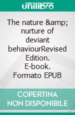 The nature &amp; nurture of deviant behaviourRevised Edition. E-book. Formato EPUB ebook