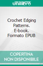 Crochet Edging Patterns. E-book. Formato EPUB ebook