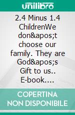2.4 Minus 1.4 ChildrenWe don't choose our family. They are God's Gift to us.. E-book. Formato EPUB ebook