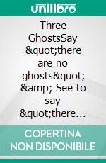 Three GhostsSay "there are no ghosts" &amp; See to say "there are ghosts". E-book. Formato EPUB ebook