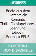 Briefe aus dem Totenreich: Romantic ThrillerCassiopeiapress Spannung. E-book. Formato EPUB ebook