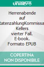 Herrenabende auf RatenzahlungKommissar Kellers vierter Fall. E-book. Formato EPUB ebook