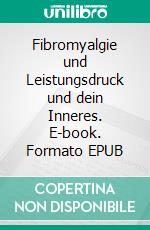 Fibromyalgie und Leistungsdruck und dein Inneres. E-book. Formato EPUB ebook di Andrea Weise