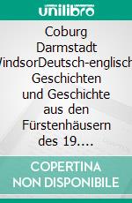 Coburg Darmstadt WindsorDeutsch-englische Geschichten und Geschichte aus den Fürstenhäusern des 19. Jahrhunderts. E-book. Formato EPUB ebook