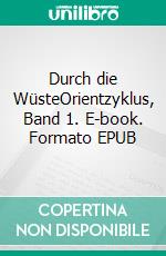 Durch die WüsteOrientzyklus, Band 1. E-book. Formato EPUB ebook di Karl May