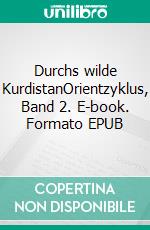 Durchs wilde KurdistanOrientzyklus, Band 2. E-book. Formato EPUB ebook di Karl May