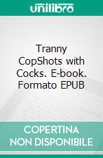 Tranny CopShots with Cocks. E-book. Formato EPUB ebook