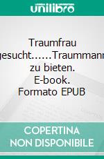 Traumfrau gesucht......Traummann zu bieten. E-book. Formato EPUB ebook