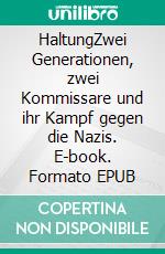 HaltungZwei Generationen, zwei Kommissare und ihr Kampf gegen die Nazis. E-book. Formato EPUB ebook di Armin Henning