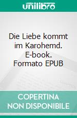 Die Liebe kommt im Karohemd. E-book. Formato EPUB ebook