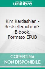 Kim Kardashian - Bestsellerautorin?. E-book. Formato EPUB ebook di Verowna Rada