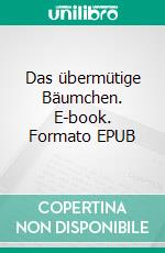 Das übermütige Bäumchen. E-book. Formato EPUB ebook di Pat Reepe