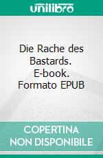 Die Rache des Bastards. E-book. Formato EPUB ebook