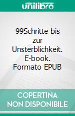 99Schritte bis zur Unsterblichkeit. E-book. Formato EPUB ebook