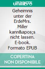 Geheimnis unter der ErdeMrs. Miller kann's nicht lassen. E-book. Formato EPUB ebook