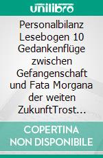 Personalbilanz Lesebogen 10 Gedankenflüge zwischen Gefangenschaft und Fata Morgana der weiten ZukunftTrost des Kreativen. E-book. Formato EPUB ebook