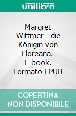 Margret Wittmer - die Königin von Floreana. E-book. Formato EPUB ebook di George Egnal