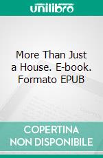 More Than Just a House. E-book. Formato EPUB ebook